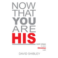 Now That You Are His: Next Steps in Your Christian Walk - Paperback
