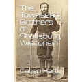 The Townsend Brothers of Shullsburg, Wisconsin - Paperback
