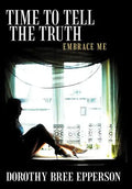 Time to Tell the Truth: Embrace Me - Hardcover