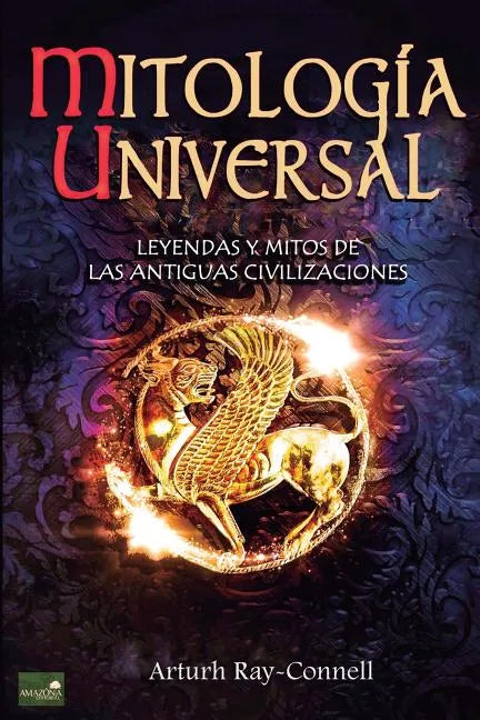 Mitología Universal: Leyendas y Mitos de las Antiguas Civilizaciones - Paperback