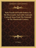 Style Trends of Pueblo Pottery in the Rio Grande and Little Colorado Cultural Areas from the Sixteenth to the Nineteenth Century - Paperback