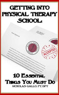Getting Into Physical Therapy School: 10 Essential Things You Must Do - Paperback
