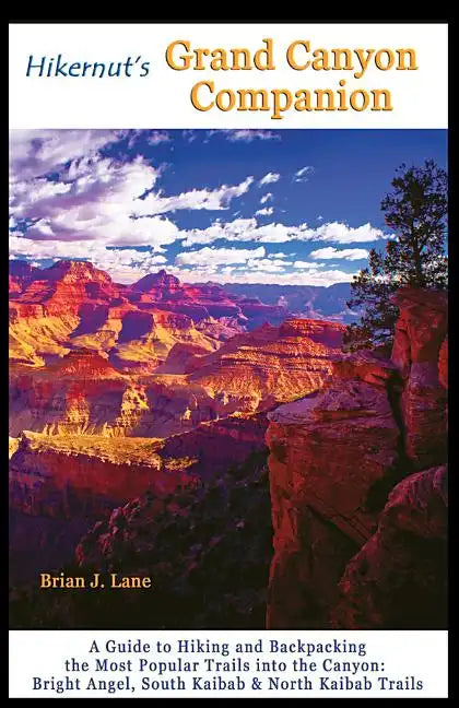 Hikernut's Grand Canyon Companion: A Guide to Hiking and Backpacking the Most Popular Trails Into the Canyon - Paperback
