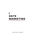 I Hate Marketing: A marketing book for people who don't like marketing. - Hardcover
