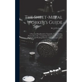The Sheet-metal Worker's Guide: a Practical Handbook for Tinsmiths, Coppersmiths, Zincworkers, Etc., Comprising Numerous Geometrical Diagrams and Work - Hardcover