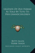 Legends Of Old Hawaii As Told By Tutu To Her Grandchildren - Paperback