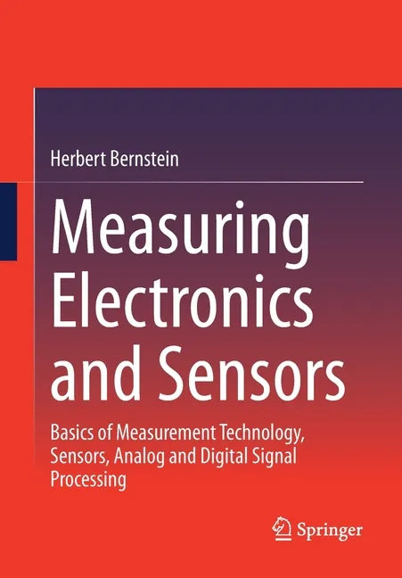 Measuring Electronics and Sensors: Basics of Measurement Technology, Sensors, Analog and Digital Signal Processing - Paperback