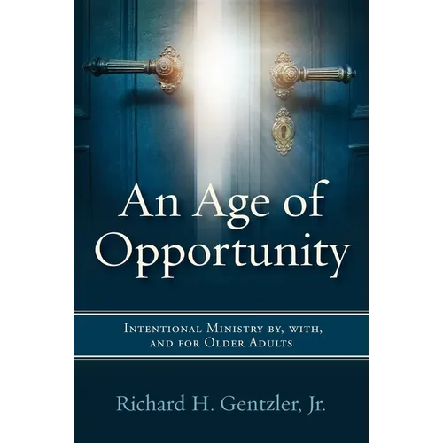 An Age of Opportunity: Intentional Ministry By, With, and for Older Adults - Paperback