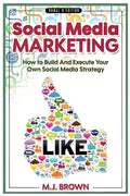 Social Media Marketing: Social Media Marketing - 2nd EDITION - How To Build And Execute Your Own Social Media Strategy - Paperback