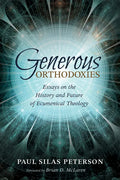 Generous Orthodoxies: Essays on the History and Future of Ecumenical Theology - Hardcover