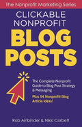 Clickable Nonprofit Blog Posts: The Complete Nonprofit Guide to Blog Post Strategy & Messaging: Plus 54 Nonprofit Blog Article Ideas - Paperback