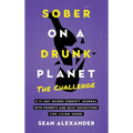 Sober On A Drunk Planet: The Challenge. A 31-Day Guided Sobriety Journal With Prompts And Daily Reflections For Living Sober (Alcohol Recovery Journal - Hardcover