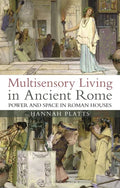 Multisensory Living in Ancient Rome: Power and Space in Roman Houses - Paperback