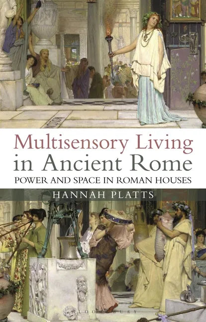 Multisensory Living in Ancient Rome: Power and Space in Roman Houses - Paperback