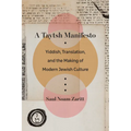 A Taytsh Manifesto: Yiddish, Translation, and the Making of Modern Jewish Culture - Paperback