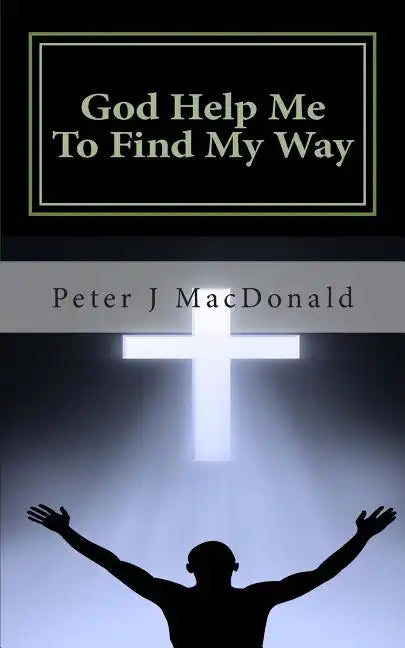 God Help Me To Find My Way: Discovering Gods has a Plan for Your Life - Paperback