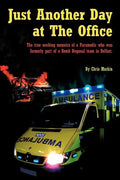 Just Another Day at the Office: The True Working Memoirs of a Paramedic Who Was Formerly Part of a Bomb Disposal Team in Belfast. - Paperback