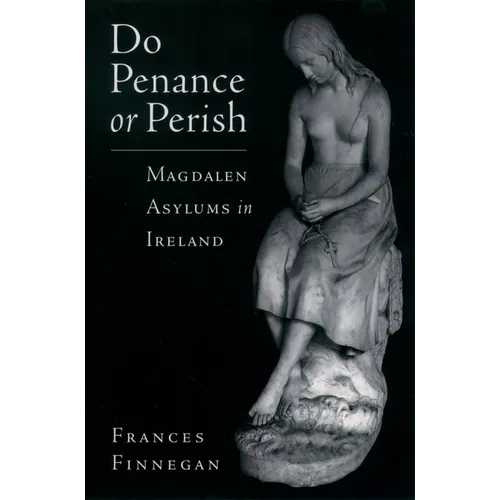 Do Penance or Perish: Magdalen Asylums in Ireland - Paperback