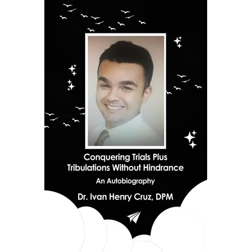 Conquering Trials Plus Tribulations Without Hindrance: An Autobiography - Paperback