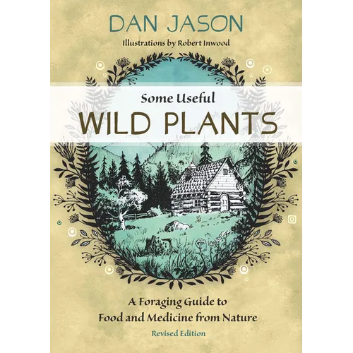 Some Useful Wild Plants: A Foraging Guide to Food and Medicine from Nature - Paperback