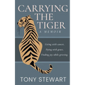 Carrying the Tiger: Living with Cancer, Dying with Grace, Finding Joy While Grieving - Paperback