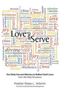 Love and Serve: Our Daily Servant Ministry to Reflect God's Love: Over 365 Daily Devotions - Paperback