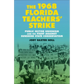 The 1968 Florida Teachers' Strike: Public Sector Unionism and the Fight Against Sunshine State Conservatism - Hardcover