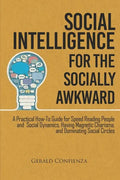 Social Intelligence for the Socially Awkward: A Practical How-To Guide for Speed Reading People and Social Dynamics, Having Magnetic Charisma, and Dom - Paperback