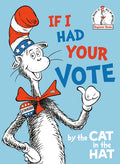 If I Had Your Vote--By the Cat in the Hat - Hardcover