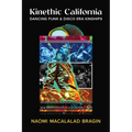 Kinethic California: Dancing Funk and Disco Era Kinships - Hardcover