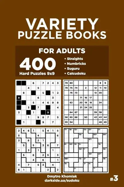 Variety Puzzle Books for Adults - 400 Hard Puzzles 9x9: Straights, Numbricks, Suguru, Calcudoku (Volume 3) - Paperback
