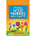 The Basic Good Manners and Etiquette for Children - Paperback