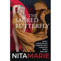 The Sacred Butterfly: How I Unveiled My Authentic Self Through Faith and Sex - Paperback