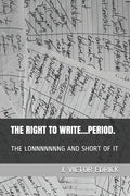 The Right to Write.....Period.: The Lonnnnnnng and Short of It - Paperback