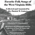 Favorite Folk Songs From the West Virginia Hills: Collected and Annotated by Patrick W. Gainer, Selected by his Granddaughter - Paperback