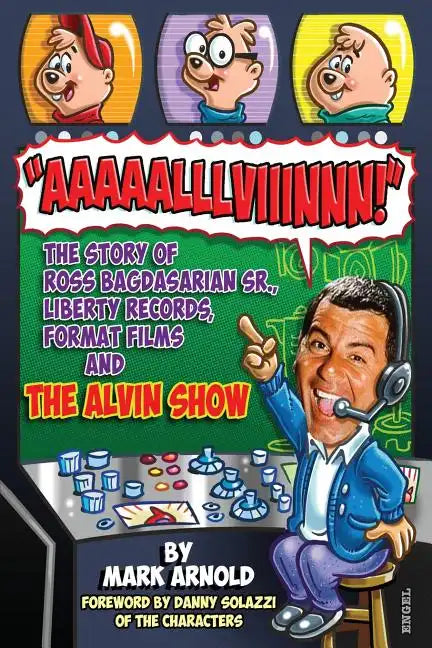 Aaaaalllviiinnn!: The Story of Ross Bagdasarian, Sr., Liberty Records, Format Films and The Alvin Show - Paperback