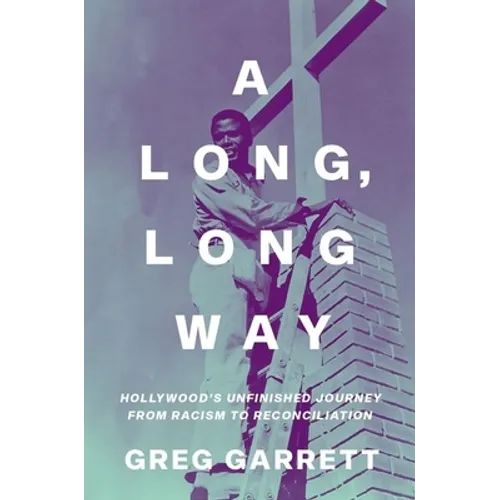 A Long, Long Way: Hollywood's Unfinished Journey from Racism to Reconciliation - Hardcover
