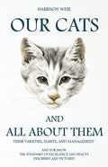 Our Cats and All about Them - Their Varieties, Habits, and Management: And for Show, The Standard of Excellence and Beauty; Described and Pictured - Paperback