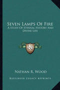 Seven Lamps of Fire: A Study of Eternal History and Divine Life - Paperback