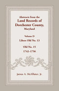 Abstracts from the Land Records of Dorchester County, Maryland, Volume D: 1742-1756 - Paperback