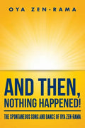 And Then, Nothing Happened!: The Spontaneous Song and Dance of Oya Zen-Rama - Paperback