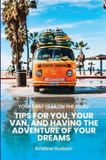 Your First Year on the Road: Tips for You, Your Van, and Having the Adventure of Your Dreams - Paperback