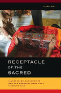 Receptacle of the Sacred: Illustrated Manuscripts and the Buddhist Book Cult in South Asia - Hardcover