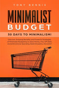 Minimalist Budget: 30 Days to Minimalism! Discover Amazing Benefits and Powerful Strategies of Minimalist Budgeting to Save Money, Pay Of - Paperback