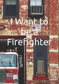 I Want to be a Firefighter: Careers for Kids - Paperback