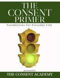 The Consent Primer: Foundations for Everyday Life - Paperback