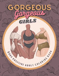 Gorgeous Gorgeous Girls: Body Positive Adult Coloring Book - An Inclusive Celebration of Women, Self-Love and Acceptance, Stress Relief and Relaxation - Paperback