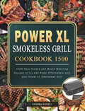 Power XL Smokeless Grill Cookbook 1500: 1500 Days Simple and Mouth-Watering Recipes to Fry and Roast Effortlessly with your Power XL Smokeless Grill - Hardcover