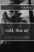 Cold, Thin Air: A Collection of Disturbing Narratives and Twisted Tales - Paperback