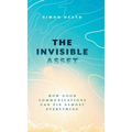 The Invisible Asset: How Good Communications Can Fix Almost Everything - Hardcover